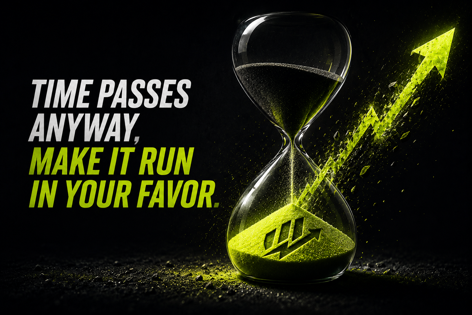 Time passes anyway — make it run in your favor